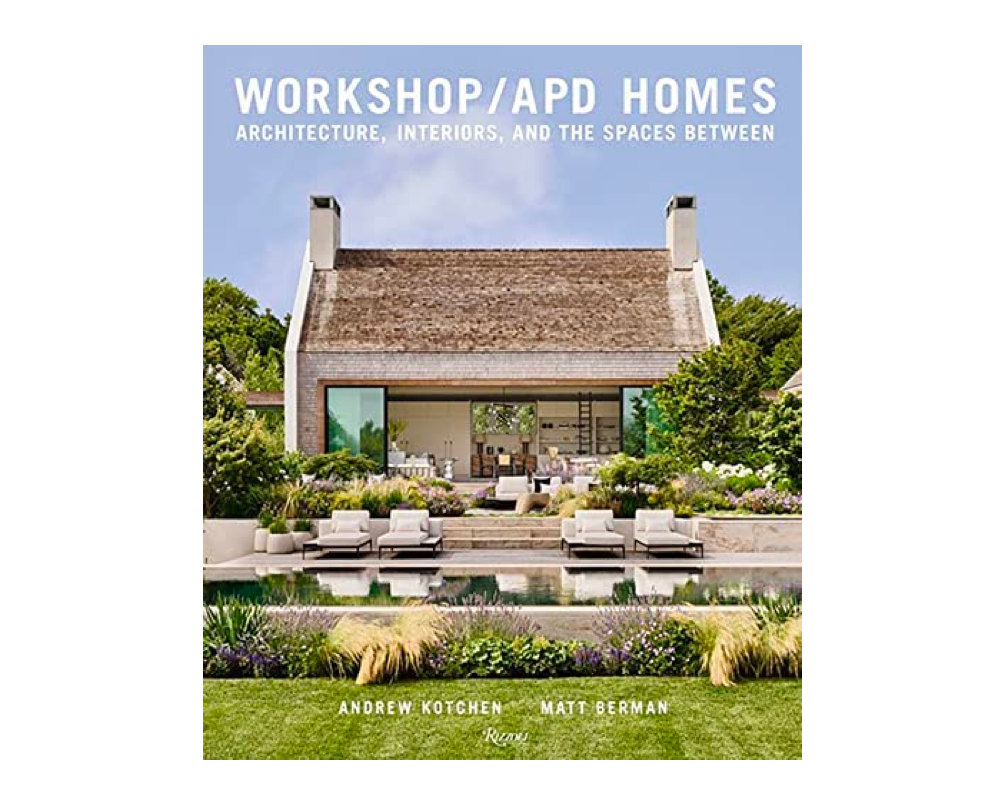 Workshop/APD Homes: Architecture, Interiors, and the Spaces Between